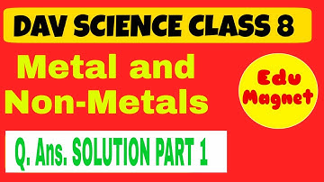 DAV SCIENCE METALS AND NON METALS CHAPTER 3 Questions and Answers  PART 1||DAV CLASS 8 SCIENCE