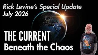 THE CURRENT BENEATH THE CHAOS: Rick Levine's July 2026 Mid-Month Special Update