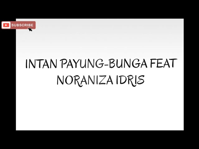 Intan payung-Bunga feat Noraniza idris song lyric video by lyric bite class=