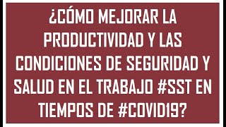 ¿CÓMO MEJORAR LA PRODUCTIVIDAD Y LAS CONDICIONES DE SEGURIDAD Y SALUD EN EL TRABAJO #SST?