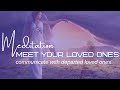 Connect with Loved One in Spirit Meditation | Communicate with Deceased Loved One | Sign from Heaven