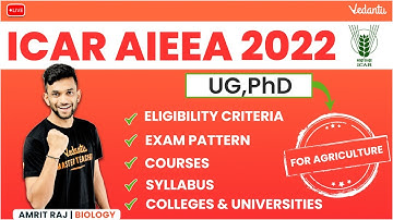 ICAR AIEEA 2022|Complete Exam Details-Eligibility, Courses, Exam Pattern, Syllabus, Colleges|Vedantu