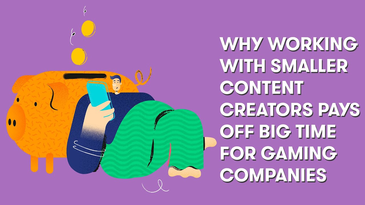 Why Working With Smaller Content Creators Pays Off Big Time for Gaming ...