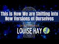 ✨|| Louise Hay ‑ This Is How We Are Shifting Into New Versions Of Ourselves