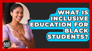 What Is Inclusive Education For Black Students? - Black Parent Authority