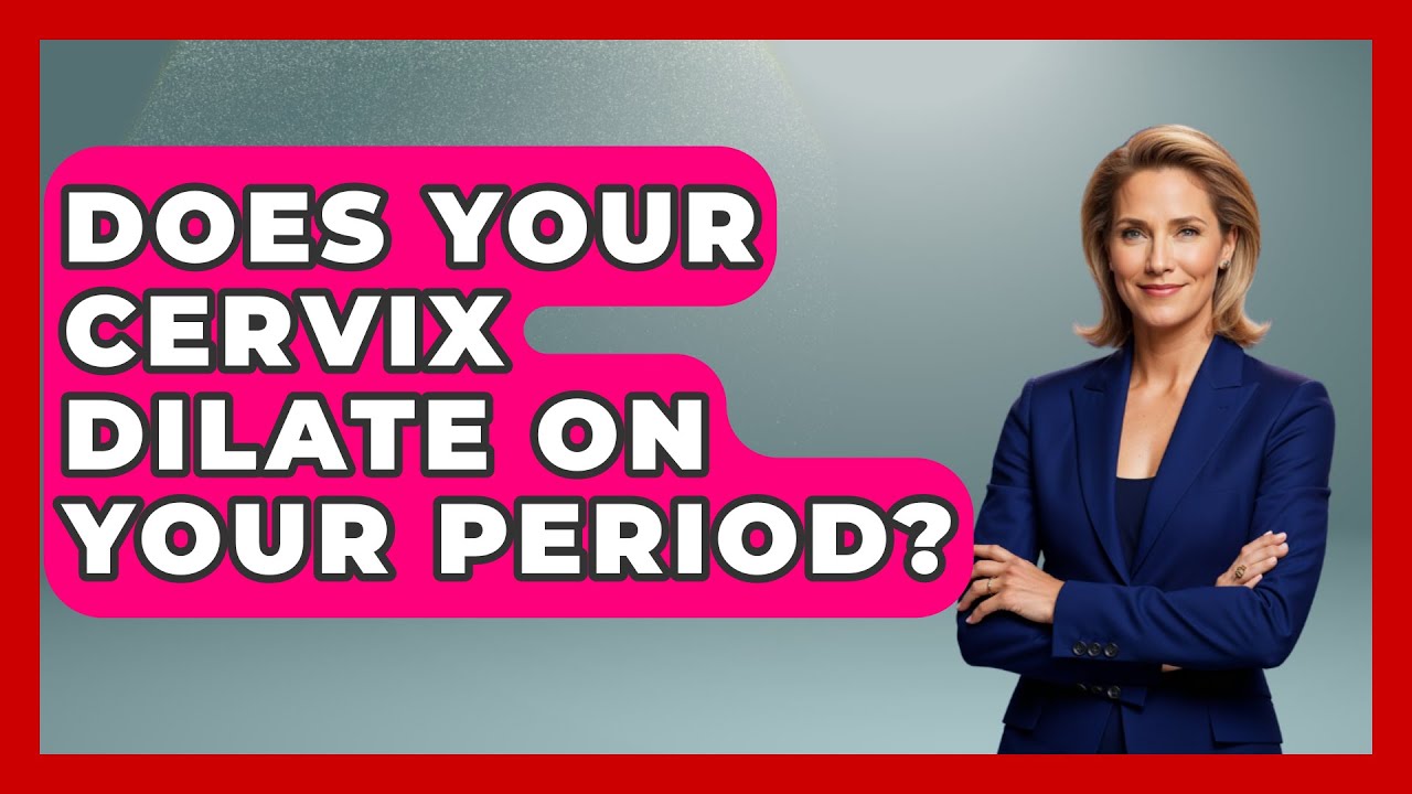 Does Your Cervix Dilate On Your Period? - Women's Health and Harmony
