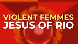 Violent Femmes - Jesus Of Rio (Official Audio)