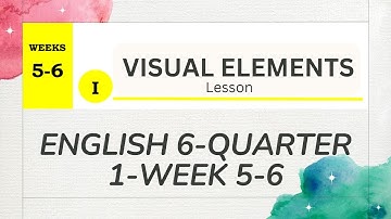 ENGLISH 6 | QUARTER 1 | WEEK 5-6 | VISUAL ELEMENTS | WITH GUIDE ANSWERS