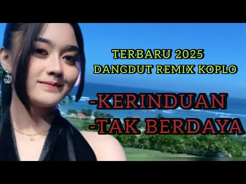 DANGDUT REMIX SYAHDU  KERINDUAN-TAK BERDAYA||DANGDUT  PALING HITS 2025