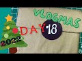 Vlogmas 2022 - Day 18