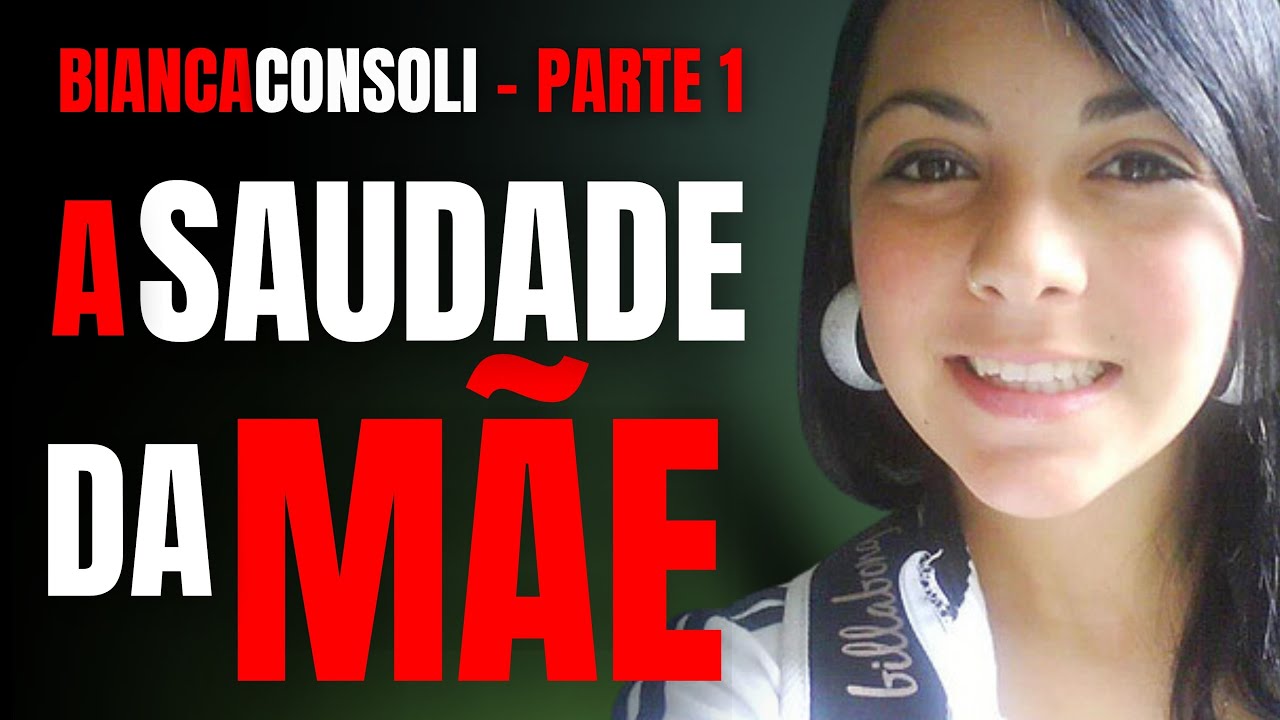 PARTE 1 - BIANCA CONSOLI - A SAUDADE DA MÃE - CRIME S/A