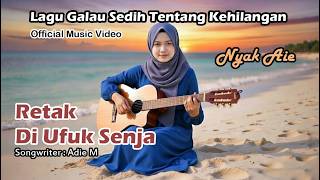 Retak Di Ufuk Senja – Nyak Aie | Lagu Patah Hati Paling Menyentuh (Official Music Video)