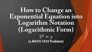 How to Change an Exponential Equation into Logarithm Notation (Logarithmic Form)