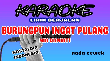 Burungpun Ingat Pulang (Karaoke) Nia Daniati - Nada Cewek