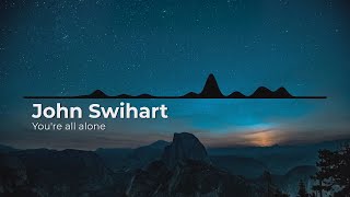 John Swihart - You're all alone true endless looped 1h