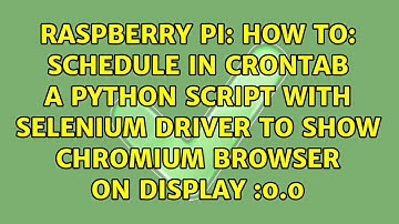 HOW TO: Schedule in crontab a Python script with Selenium driver to show chromium browser on...