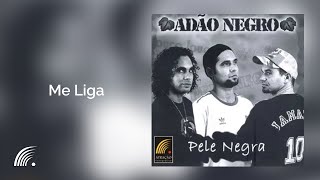 Video thumbnail of "Adão Negro - Me Liga - Pele Negra"