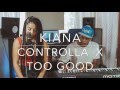 Controlla x  Too Good #SoulFoodSessions x Kiana