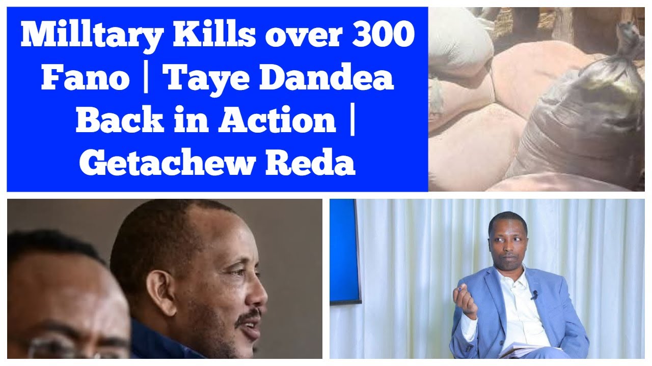 Military Kills over 300 Fano | Taye Dandea Back in Action | Getachew ...