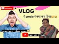 What this uncle told us about his private life  the vk vlogs  vlog6  rohtakgang