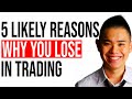 5 Likely Reasons Why You’re Losing In Trading