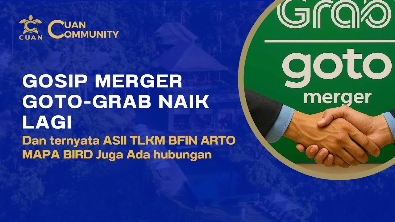 Tiap Goto Naik, Gosip Merger GOTO-GRAB Juga Naik. Dan ASII TLKM BFIN ARTO MPPA BIRD Ada Hubungan.