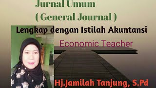 CARA MUDAH MENJURNAL UMUM ( GENERAL JOURNAL ) BAGI PEMULA DAN LENGKAP DENGAN ISTILAH AKUNTANSINYA.