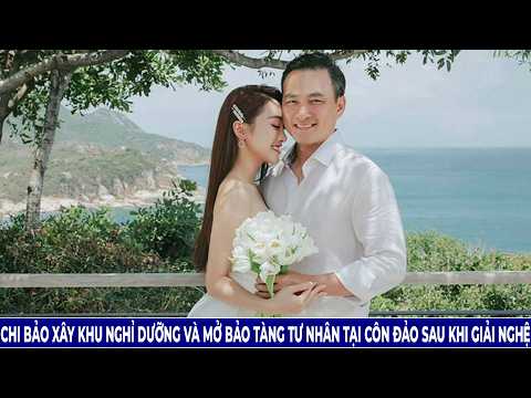 Chi Bảo Xây Khu Nghỉ Dưỡng Và Mở Bảo Tàng Tư Nhân Tại Côn Đảo Sau Khi Giải Nghệ
