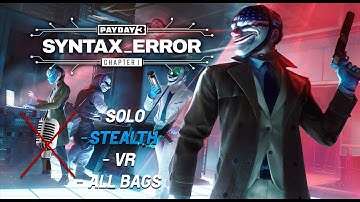 PAYDAY 3 / SYNTAX ERROR / STEALTH + SOLO + VH + ALL BAGS + NO COMMENTARY