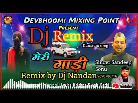 Meri Gaadi   New kumauni DJ Song Sandeep Sonu  Remix Dj Nandan 2022