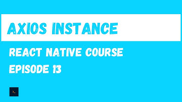 Axios Instance.  React Native Beginner Project Course.#13