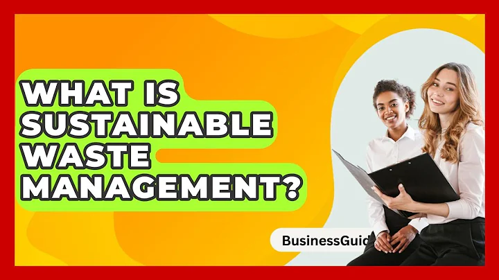 What Is Sustainable Waste Management? - BusinessGuide360.com