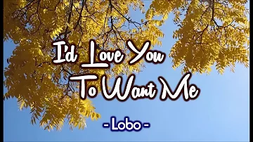 I'd Love You To Want Me - LOBO (KARAOKE VERSION)