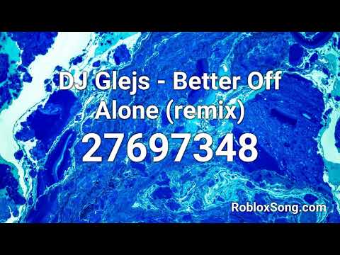 Dj Glejs Better Off Alone Remix Roblox Id Roblox Music Code Youtube - roblox id for better off alone d youtube