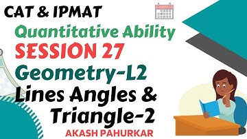 QA L27 | Geometry 2 | Lines, Angles & Triangle 2  | IPMAT2021 | CAT2021 | Akash