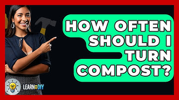 How Often Should I Turn Compost? - LearnToDIY360.com