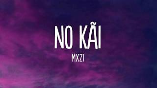 MXZI - NO KÃI