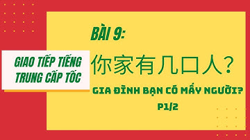 BÀI 9 - Tự học giao tiếp tiếng Trung cấp tốc - 第九课：你家有几口人？Gia đình bạn có mấy người? P1/2? #10