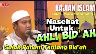 NASEHAT UNTUK AHLI BID'AH || SALAH PAHAM TENTANG BID'AH || #KAJIAN ISLAM 26