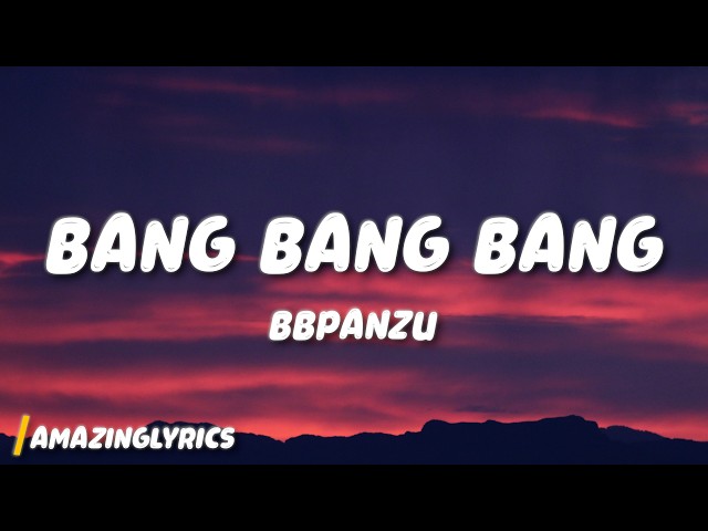 BBpanzu - Bang Bang Bang (Lyrics)