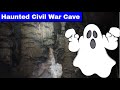 Haunted Civil War Cave