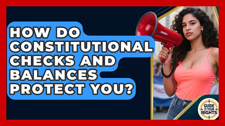 How Do Constitutional Checks And Balances Protect You? - Guide To Your Rights