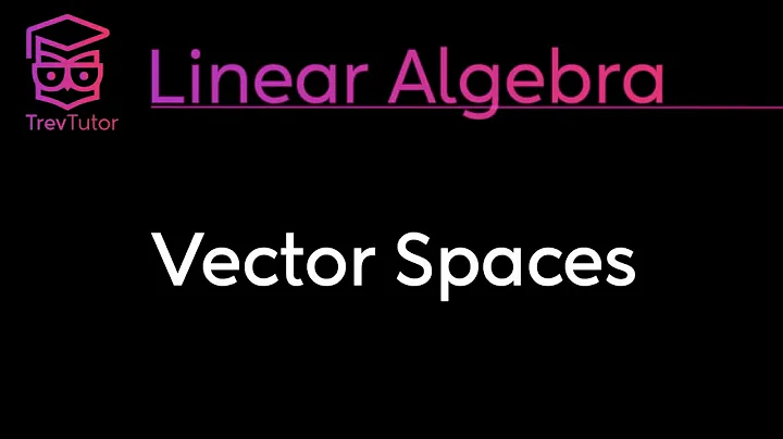 VECTOR SPACES - LINEAR ALGEBRA