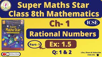 Ch-1 Rational Numbers | Class 8th ICSE | Super Maths Star | Ex: 1.5 Q: 1 & 2