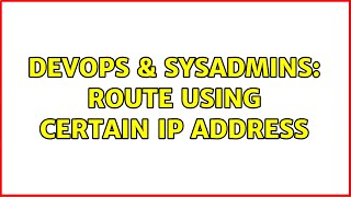 Celebrity DevOps & SysAdmins: Route using certain IP address (2 Solutions!!) Wealth
