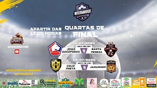 QUARTAS DE FINAL COPA INTERBAIRROS 2025: JOÃO GODOFREDO X SANTA TEREZA - CRUZ PRETA X JURUMIRIM