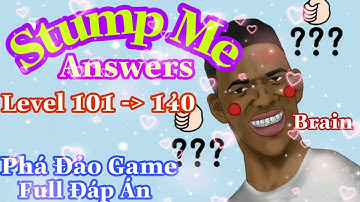 《Stump Me》Full Answers Walkthrough Level 100 To 140 😸 Will Make You Fell Stupid/ Đáp Án LV Đến 140