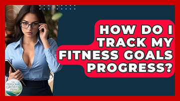 How Do I Track My Fitness Goals Progress? - The Personal Growth Path
