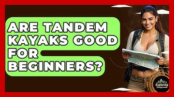 Are Tandem Kayaks Good For Beginners? - Exploring Campgrounds