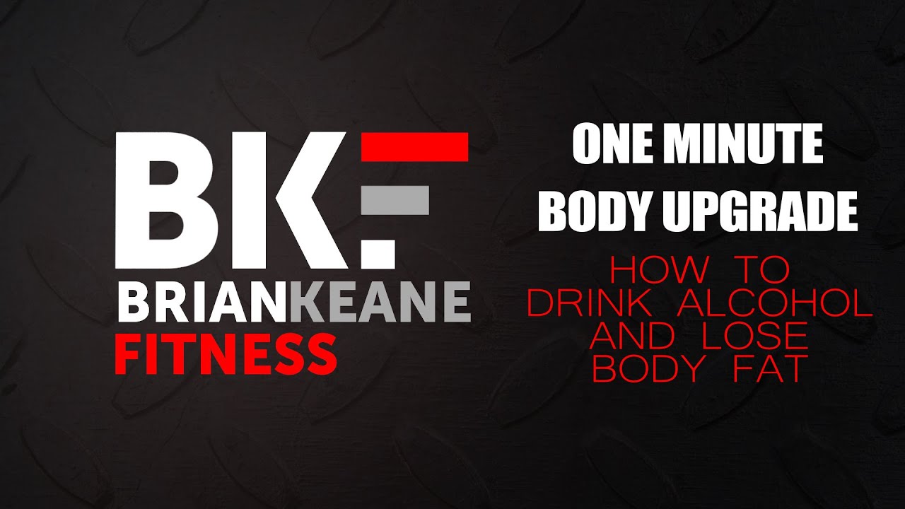 One Minute Body Upgrade: Drink Alcohol And Lose Body Fat brian williams